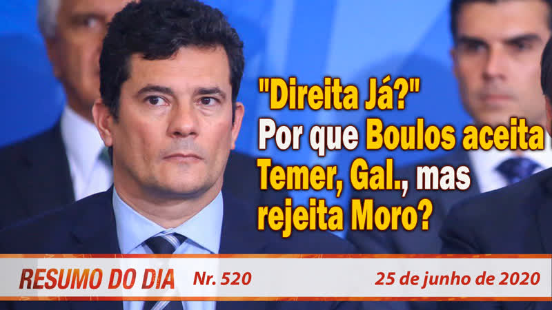 Direita Já Por que Boulos aceita FHC, Temer, mas rejeita Moro Resumo do Dia nº 520 25, 6,