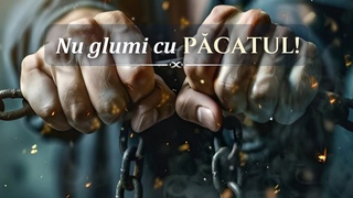 Nu glumi cu pcatul!