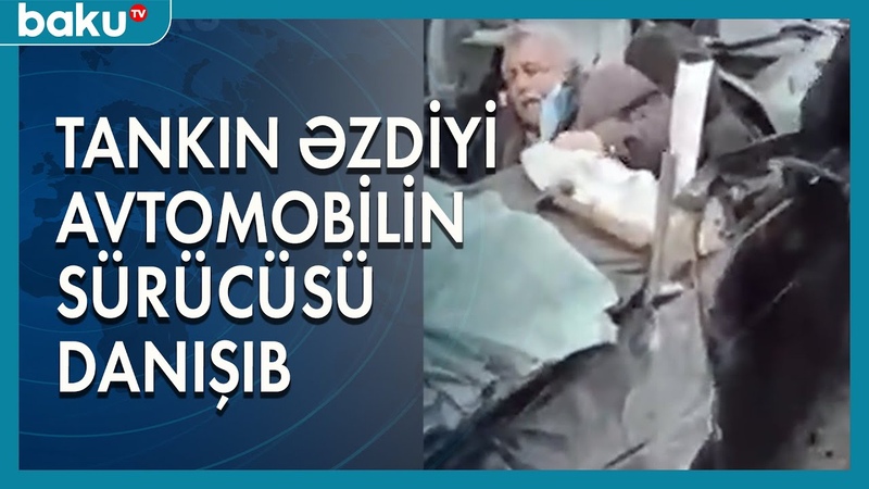Tankın əzdiyi avtomobilin sürücüsü danışıb BAKU