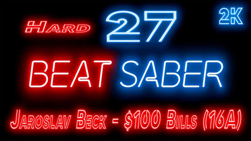 Beat Saber Прохождение кампании 27 Jaroslav Beck 100 Bills (16 A) HARD