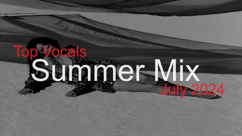 SUMMER MIX Best Deep House Vocal Nu Disco JULY