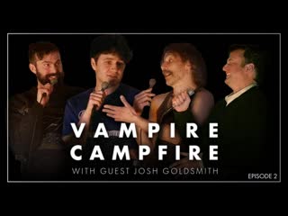 The Waldorf Astoria Bathroom (with Josh Goldsmith) | Vampire Campfire Episode 02
