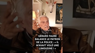 GÉRARD FAURÉ BALANCE LE PATRON DE LA POLICE : « IL M’AVAIT VOLÉ UNE LIMOUSINE ! »