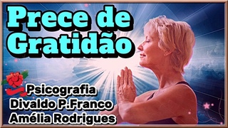 Prece de Gratido - Divaldo Pereira Franco /#orao #ameliarodrigues #gratido