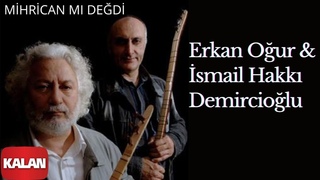 Erkan Our & smail Hakk Demirciolu - Mihrican m Dedi