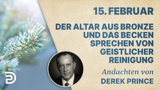 15. Februar: Der Altar aus Bronze und das Becken sprechen von geistlicher Reinigung - Andachten